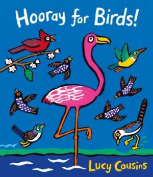 Book cover for Hooray for Birds! Simple, brightly-colored illustration of a pink flamingo standing on one leg, surrounded by several other types of birds on a blue background.