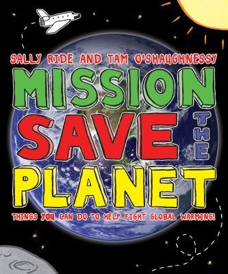 Mission--Save the Planet : Things you can do to help fight global warming by Sally Ride