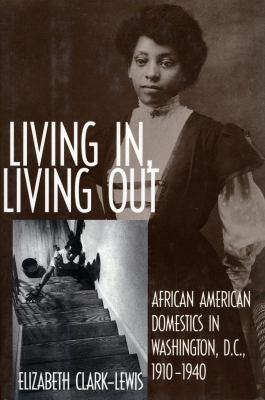 Living in, Living Out: African American Domestics in Washington, D.C., 1910-1940