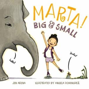 Book cover of Marta! Big & Small. Illustration of a child wearing a backpack and standing on one foot atop a rock, with one arm stretched upwards. On one side of the child is a large elephant saying "hello" and on the other side is a tiny bug saying "hola."