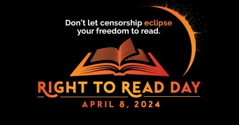 Don't let censorship eclipse your freedom to read. Right to Read Day, Apr. 8, 2024.