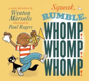 Book cover of Squeak! Rumble! Whomp, whomp, whomp! Illustration of a child in a red and white striped shirt playing a trumpet with one hand and holding a white cloth in the other, with a black cat sitting behind them. A tiny mouse is drawn in the upper right corner of the cover next to the word "squeak."