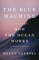 The Blue Machine - How the Ocean Works by Helen Czerski