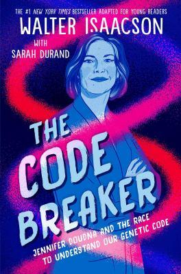 The code breaker : Jennifer Doudna and the race to understand our genetic code