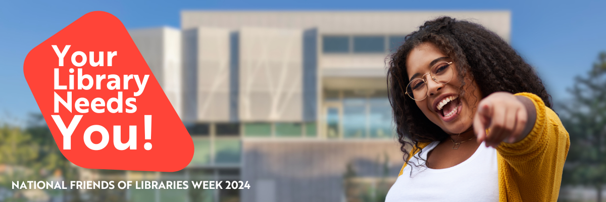 Your Library Needs You! National Friends of Libraries Week 2024